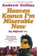 Heaven Knows I'm Miserable Now di Andrew Collins edito da Ebury Publishing