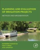 Planning and Evaluation of Irrigation Projects di Raveendra Kumar (WEES Engineering Solutions Pvt. Ltd. Rai, Vijay P. (Texas A&M Univer Singh edito da Elsevier Science Publishing Co Inc