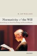 Normativity And The Will di R. Jay Wallace edito da Oxford University Press