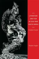 Literature and Film in Cold War South Korea - Freedom′s Frontier di Theodore Hughes edito da Columbia University Press