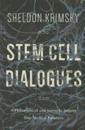 Stem Cell Dialogues - A Philosophical and Scientific Inquiry Into Medical Frontiers di Sheldon Krimsky edito da Columbia University Press