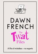 The Twat Files di Dawn French edito da Penguin Books Ltd (UK)