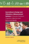 Innovations in Design and Utilization of Measurement Systems to Promote Children's Cognitive, Affective, and Behavioral  di National Research Council, Institute of Medicine, Board on Children Youth and Families edito da NATL ACADEMY PR