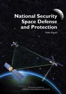 National Security Space Defense and Protection: Public Report di National Academies Of Sciences Engineeri, Division On Engineering And Physical Sci, Committee on National Security Space D edito da NATL ACADEMY PR