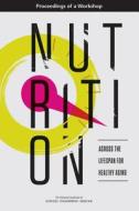 Nutrition Across the Lifespan for Healthy Aging: Proceedings of a Workshop di National Academies Of Sciences Engineeri, Health And Medicine Division, Food And Nutrition Board edito da NATL ACADEMY PR