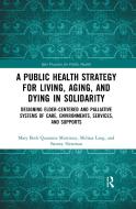 A Public Health Strategy For Living, Aging And Dying In Solidarity di Mary Beth Morrissey, Melissa Lang, Barney Newman edito da Taylor & Francis Ltd