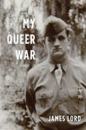 My Queer War di James Lord edito da Farrar, Straus & Giroux Inc