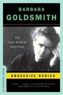 Obsessive Genius: The Inner World of Marie Curie di Barbara Goldsmith edito da W W NORTON & CO
