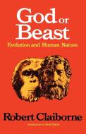 God or Beast: Evolution and Human Nature di Robert Claiborne edito da W W NORTON & CO
