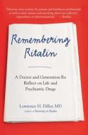 Remembering Ritalin: A Doctor and Generation RX Reflect on Life and Psychiatric Drugs di Lawrence H. Diller edito da Perigee Books