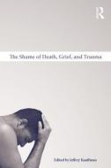 The Shame of Death, Grief, and Trauma edito da Taylor & Francis Ltd