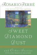 Sweet Diamond Dust: And Other Stories di Rosario Ferre edito da Plume Books