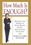 How Much Is Enough? Why Money and Success Don't Equal Happiness...and How to Discover What Does di Pamela York Klainer edito da Basic Books (AZ)