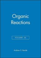 Organic Reactions, Volume 36 di Andrew S. Kende edito da Wiley-Blackwell