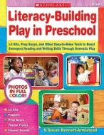 Literacy-Building Play in Preschool: Lit Kits, Prop Boxes, and Other Easy-To-Make Tools to Boost Emergent Reading and Writing Skills Through Dramatic di V. Susan Bennett-Armistead edito da Scholastic Teaching Resources
