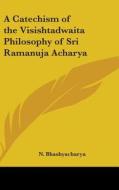 A Catechism Of The Visishtadwaita Philos di N. BHASHYACHARYA edito da Kessinger Publishing