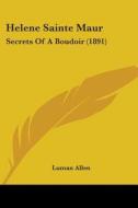 Helene Sainte Maur: Secrets of a Boudoir (1891) di Luman Allen edito da Kessinger Publishing