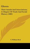 Gloves: Their Annals and Associations; A Chapter of Trade and Social History (1883) di S. William Beck edito da Kessinger Publishing