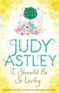 I Should Be So Lucky di Judy Astley edito da Transworld Publishers Ltd