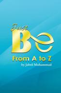 Just Be from A to Z di Jabril Muhammad edito da SOS Graphics
