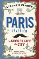 Paris Revealed di Stephen Clarke edito da Random House Export