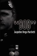 "Bob" di Jacqueline DrugaMarchetti edito da iUniverse
