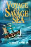 Voyage in a Savage Sea di Tommy Dorsey edito da iUniverse