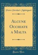 Alcune Occhiate a Malta (Classic Reprint) di Pietro Perolari-Malmignati edito da Forgotten Books