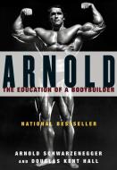 Arnold di Arnold Schwarzenegger edito da FIRESIDE BOOKS