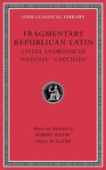 Fragmentary Republican Latin di Livius Andronicus, Naevius, Caecilius edito da Harvard University Press