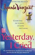 Yesterday I Cried: Celebrating the Lessons of Living and Loving di Iyanla Vanzant edito da FIRESIDE BOOKS