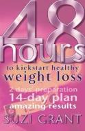 48 Hours to Kickstart Healthy Weight Loss di Suzi Grant edito da Penguin Global