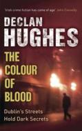 The Colour Of Blood di Declan Hughes edito da Hodder & Stoughton General Division