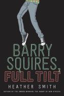 Barry Squires, Full Tilt di Heather Smith edito da PENGUIN TEEN