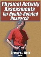 Physical Activity Assessments For Health-related Research di Greg Welk edito da Human Kinetics Publishers
