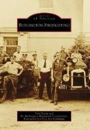 Burlington Firefighting di Toni Faria, Burlington Historical Commission edito da ARCADIA PUB (SC)
