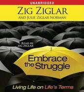 Embrace The Struggle di Zig Ziglar, Julie Ziglar Norman edito da Simon & Schuster