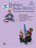 Babies Make Music!: For Parents and Their Babies, Book & CD [With CD] di Lynn Kleiner edito da Alfred Publishing Co., Inc.