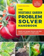 The Vegetable Garden Problem Solver Handbook: Identify and Manage Diseases and Other Common Problems on Edible Plants di Susan Mulvihill edito da COOL SPRINGS PR