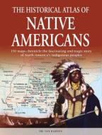 The Historical Atlas of Native Americans: 150 Maps Chronicle the Fascinating and Tragic Story of North America's Indigen di Ian Barnes edito da BOOKSALES INC