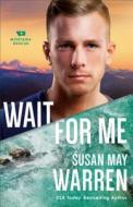 Wait for Me di Susan May Warren edito da Baker Publishing Group
