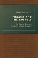 Thomas and the Gospels: The Case for Thomas's Familiarity with the Synoptics di Mark Goodacre edito da WILLIAM B EERDMANS PUB CO