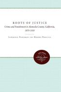 The Roots of Justice di Lawrence M. Friedman, Robert V. Percival edito da University of N. Carolina Press