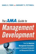 The AMA Guide to Management Development di Daniel R. Tobin, Margaret Pettingell edito da AMACOM