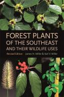 Forest Plants of the Southeast and Their Wildlife Uses di James H. Miller, Karl V. Miller edito da UNIV OF GEORGIA PR