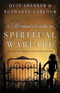 A Woman\'s Guide To Spiritual Warfare di Quin Sherrer, Ruthanne Garlock edito da Gospel Light