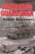 Armoured Guardsman di Robert Boscowan edito da Pen & Sword Books Ltd