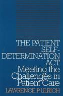 The Patient Self-Determination Act di Lawrence P. Ulrich edito da Georgetown University Press