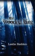 The Wooded King di Leslie Redden edito da POWER PUB INC