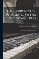 The Hydrostatic-pneumatic System of Certain Trees: Movements of Liquids and Gases di Daniel Trembly Macdougal edito da LIGHTNING SOURCE INC